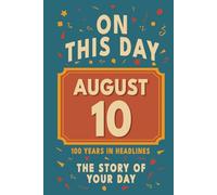 Happy Birthday! August 10: On This Day in Headlines - Nostalgic August 10 History Book with Authentic News and Memories - Perfect Birthday or Anniversary Gift