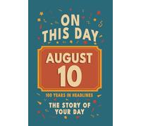 Happy Birthday! August 10: On This Day in Headlines - Nostalgic August 10 History Book with Authentic News and Memories - Perfect Birthday or Anniversary Gift