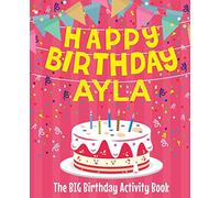 Happy Birthday Ayla - The Big Birthday Activity Book: (Personalized Children's Activity Book)