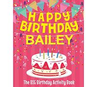 Happy Birthday Bailey - The Big Birthday Activity Book: (Personalized Children's Activity Book)