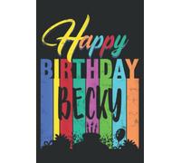 Happy Birthday Becky Personalized Name Gift Custom B-Day Quote: Lined Notebook: 6" x 9", 120 Pages, Wide Ruled Line Paper, Lined Notebook Journal for Work, School and College Supplies.