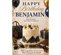Happy Birthday, BENJAMIN! Did You Know Your Name Is Famous?: 50 Legendary Benjamins Who Changed the World