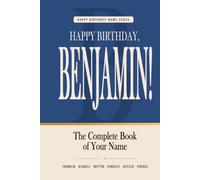 Happy Birthday, Benjamin!: The Perfect Birthday Gift for Anyone Named Benjamin - Famous People, Icons & Legends Who Shared Your Name (The Happy Birthday! Name Series)