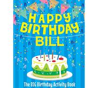 Happy Birthday Bill - The Big Birthday Activity Book: (Personalized Children's Activity Book)