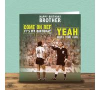 Happy Birthday Brother Come On Ref It's My Birthday...Well Here's Your Card