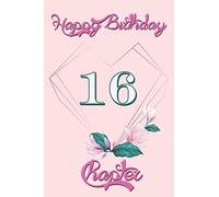 Happy Birthday Chapter 16: MY 16th birthday, Original Gifts 16 year for Women - mom - Girls - sister- wife ... Diary or notebook, a Nice gift to remember, perfect gift idea.