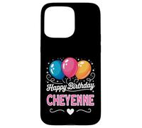 Happy Birthday Cheyenne Case for iPhone 15 Pro Max