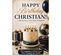 Happy Birthday, CHRISTIAN! Did You Know Your Name Is Famous?: 50 Legendary Christians Who Changed the World