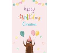 Happy Birthday Christina Notebook: Birthday Gift/Journal/Notebook/Diary/Unique Greeting Card Alternative, 6x9 Inches, 120 Pages