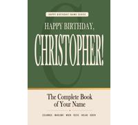 Happy Birthday, Christopher!: The Perfect Birthday Gift for Anyone Named Christopher - Famous People, Icons & Legends Who Shared Your Name (The Happy Birthday! Name Series)