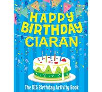 Happy Birthday Ciaran - The Big Birthday Activity Book: (Personalized Children's Activity Book)