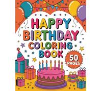 Happy Birthday Coloring Book: A Coloring Book to Celebrate Special Days