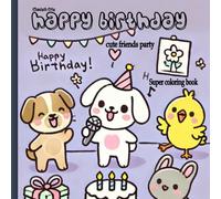 HAPPY BIRTHDAY Cozy and cute friends party Coloring Book Hygge fuzzy furry animals charakter: Geschenk für Geburtstag für Kinder ab 2+ , Teenager und ... und Mädchen (Cute & Cozy Coloring book)