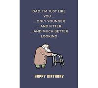 Happy Birthday - Dad, I'm just like you ... only younger ... and fitter ... and much better looking: Alternative Birthday Card, Funny Fathers Birthday Gift, Softcover Adult Notebook for Dad