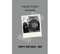 Happy Birthday, Dad | Your first Phone: Alternative Birthday Card, Funny Fathers Birthday Gift, Softcover Adult Notebook for Dad