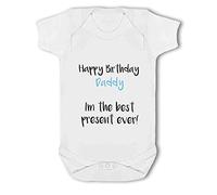 Happy Birthday Daddy I'm The Best Present Ever - Baby Body Suit