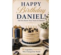 Happy Birthday, DANIEL! Did You Know Your Name Is Famous?: 50 Legendary Daniels Who Changed the World