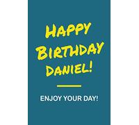 Happy Birthday Daniel - Enjoy Your Day: Notebook - 6x9 Lined Journal - 120 Pages - Soft Cover - An Appreciation Gift - Gift for Men/Boys, Unique ... First Name Notebook For Men/Boys)