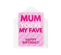 Happy Birthday Day Mum You're My Fave But Don't Tell Mum | Cards to Mum from The Kids Children | Fun Cute LGBTQ Unique Cards for Her CBH315