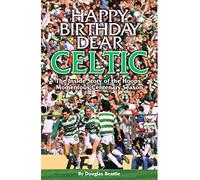 Happy Birthday Dear Celtic: The Inside Story of the Hoops Momentous Centenary Season
