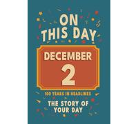 Happy Birthday! December 2: On This Day in Headlines - Nostalgic December 2 History Book with Authentic News and Memories - Perfect Birthday or Anniversary Gift