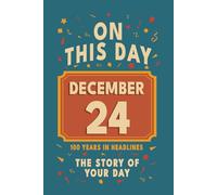 Happy Birthday! December 24: On This Day in Headlines - Nostalgic December 24 History Book with Authentic News and Memories - Perfect Birthday or Anniversary Gift