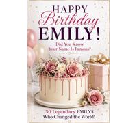 Happy Birthday, EMILY! Did You Know Your Name Is Famous?: 50 Legendary Emilys Who Changed the World