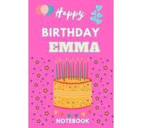 Happy Birthday Emma Notebook: Cute Name Emma Birthday Card Journal / Notebook / Diary / Greetings / Gift Birthday Girl Notebook Journal (6 x 9 - 100 Blank Lined Pages)