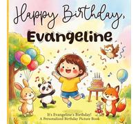 Happy Birthday, Evangeline! A Personalized Birthday Picture Book: It's Evangeline's Birthday! A Personalized Birthday Book for Evangeline - A Magical ... About Balloons, Cake, and Birthday Surprises