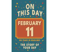 Happy Birthday! February 11: On This Day in Headlines - Nostalgic February 11 History Book with Authentic News and Memories - Perfect Birthday or Anniversary Gift