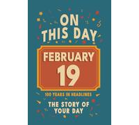 Happy Birthday! February 19: On This Day in Headlines - Nostalgic February 19 History Book with Authentic News and Memories - Perfect Birthday or Anniversary Gift
