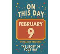 Happy Birthday! February 9: On This Day in Headlines - Nostalgic February 9 History Book with Authentic News and Memories - Perfect Birthday or Anniversary Gift