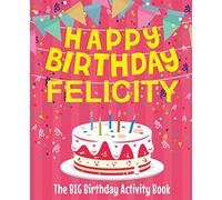 Happy Birthday Felicity - The Big Birthday Activity Book: (Personalized Children's Activity Book)