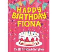 Happy Birthday Fiona - The Big Birthday Activity Book: (Personalized Children's Activity Book)