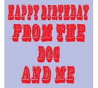 Happy Birthday From Me And The Dog Birthday Card