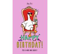 Happy Birthday: Funny Birthday Gift Book with Greetings and Doodle Goose Illustrations to Color for Bestie, Sister, or Coworker (Seriously Silly Coloring)