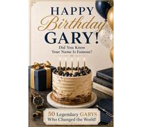 Happy Birthday, GARY! Did You Know Your Name Is Famous?: 50 Legendary Garys Who Changed the World