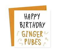 Happy Birthday Ginger Pubes - Funny Birthday Card