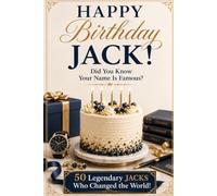 Happy Birthday, JACK! Did You Know Your Name Is Famous?: 50 Legendary Jacks Who Changed the World
