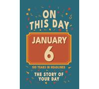 Happy Birthday! January 6: On This Day in Headlines - Nostalgic January 6 History Book with Authentic News and Memories - Perfect Birthday or Anniversary Gift