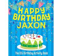 Happy Birthday Jaxon : The Big Birthday Activity Book: Personalized Books for Kids