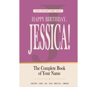 Happy Birthday, Jessica!: The Perfect Birthday Gift for Anyone Named Jessica - Famous Women, Icons & Legends Who Shared Your Name (The Happy Birthday! Name Series)