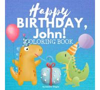 HAPPY BIRTHDAY, JOHN!: Coloring Book for boys. Color, and have lots of fun.