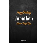 Happy Birthday Jonathan: Never Forget You Jonathan, special Bithday Gift for your family or Best friend.