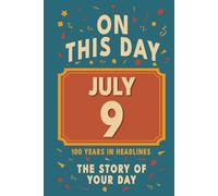 Happy Birthday! July 9: On This Day in Headlines - Nostalgic July 9 History Book with Authentic News and Memories - Perfect Birthday or Anniversary Gift