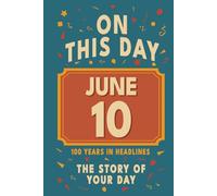 Happy Birthday! June 10: On This Day in Headlines - Nostalgic June 10 History Book with Authentic News and Memories - Perfect Birthday or Anniversary Gift