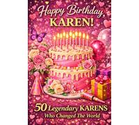 Happy Birthday, KAREN! Did You Know Your Name Is Famous?: 50 Legendary Karens Who Changed the World