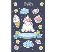 Happy Birthday Katie: Magical Unicorn Notebook For Katie, 100 Pages with Timeline, 6"x9", Glossy Finish