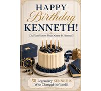 Happy Birthday, KENNETH! Did You Know Your Name Is Famous?: 50 Legendary Kenneths Who Changed the World