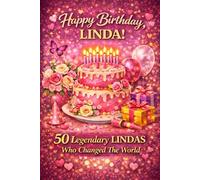 Happy Birthday, LINDA! Did You Know Your Name Is Famous?: 50 Legendary Lindas Who Changed the World